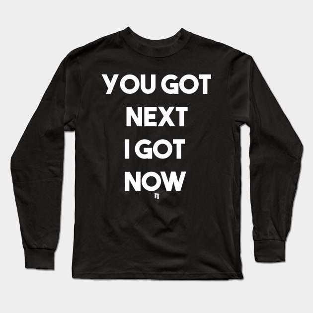 I GOT NOW (w) Long Sleeve T-Shirt by fontytees